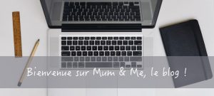 Bienvenue sur Mum & Me, le blog !