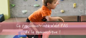 La psychomotricité n'est PAS de la gymnastique !