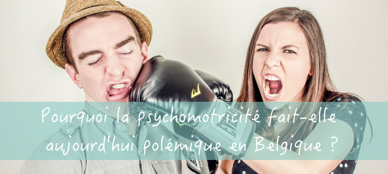 Pourquoi la psychomotricité fait-elle aujourd’hui polémique en Belgique ?