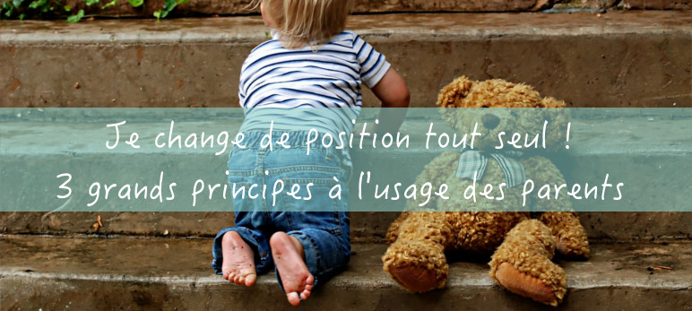 Je change de position tout seul ! 3 grands principes à l’usage des parents