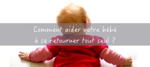 Comment aider votre bébé à se retourner tout seul ?