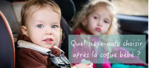 Quel siège-auto choisir après la coque bébé ?