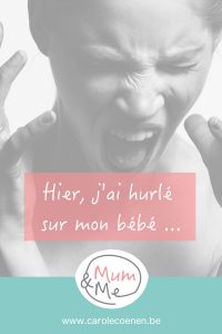 Hier, j'ai hurlé sur mon bébé